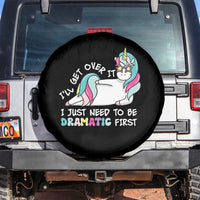 Funny Unicorn I'll Get Over It I Just Need To Be Dramatic Spare Tire Cover