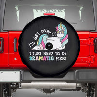 Funny Unicorn I'll Get Over It I Just Need To Be Dramatic Spare Tire Cover