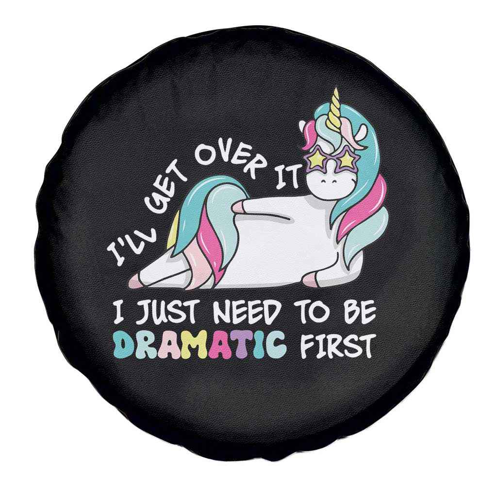 Funny Unicorn I'll Get Over It I Just Need To Be Dramatic Spare Tire Cover