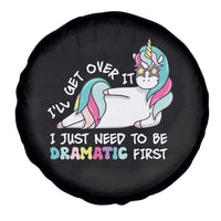 Funny Unicorn I'll Get Over It I Just Need To Be Dramatic Spare Tire Cover