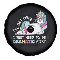 Funny Unicorn I'll Get Over It I Just Need To Be Dramatic Spare Tire Cover