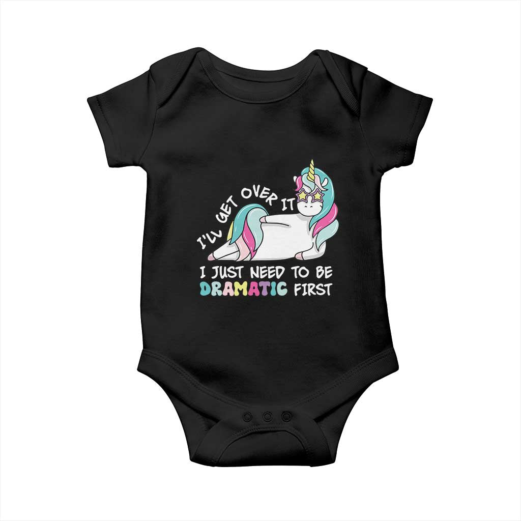 Funny Unicorn I'll Get Over It I Just Need To Be Dramatic Baby Onesie