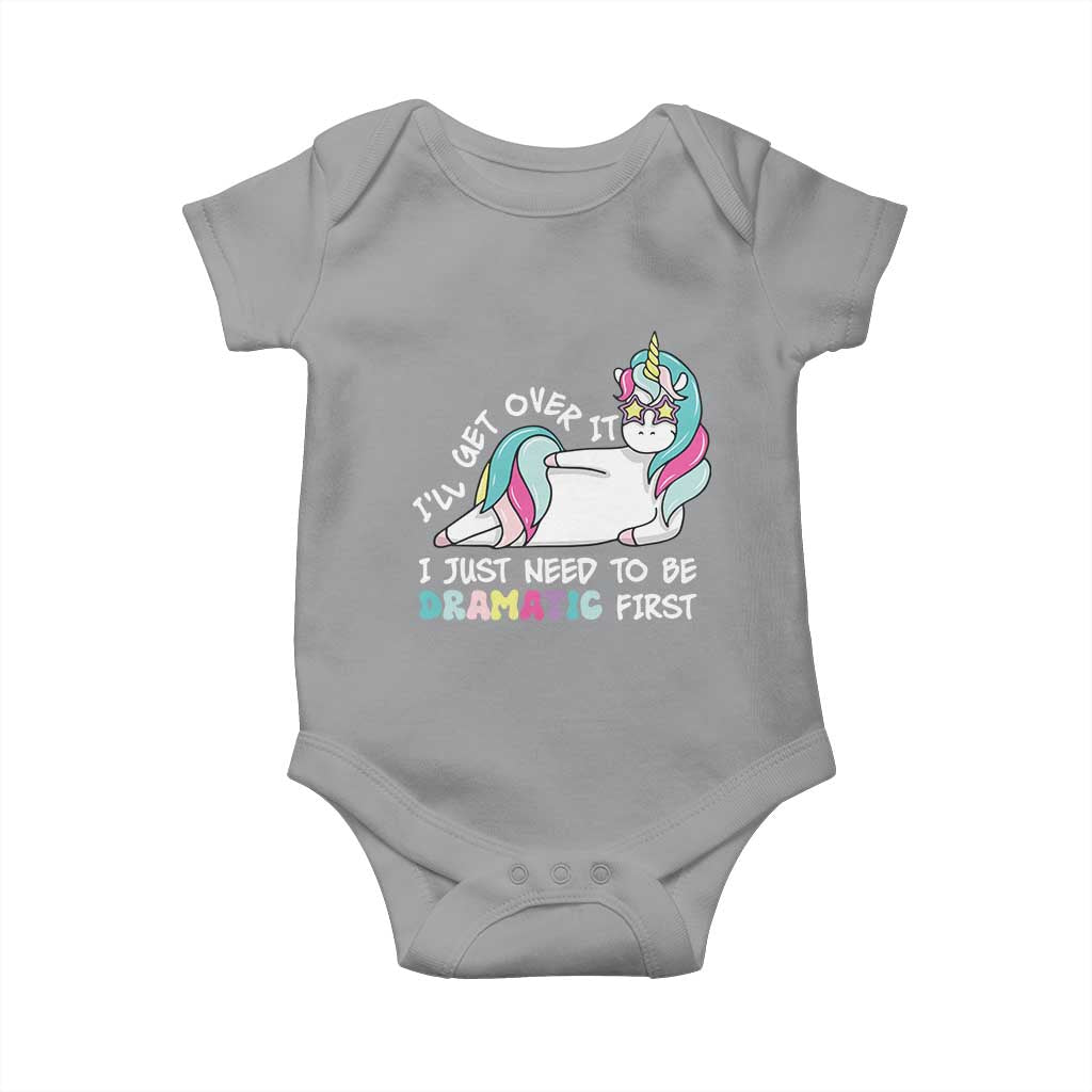 Funny Unicorn I'll Get Over It I Just Need To Be Dramatic Baby Onesie