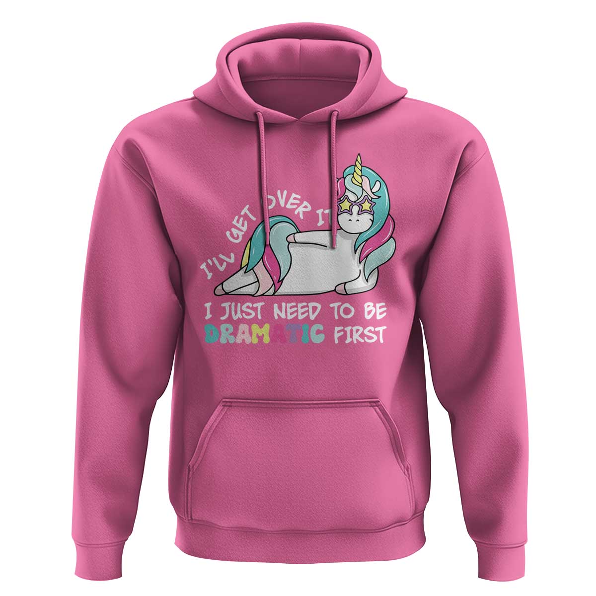 Funny Unicorn I'll Get Over It I Just Need To Be Dramatic Hoodie
