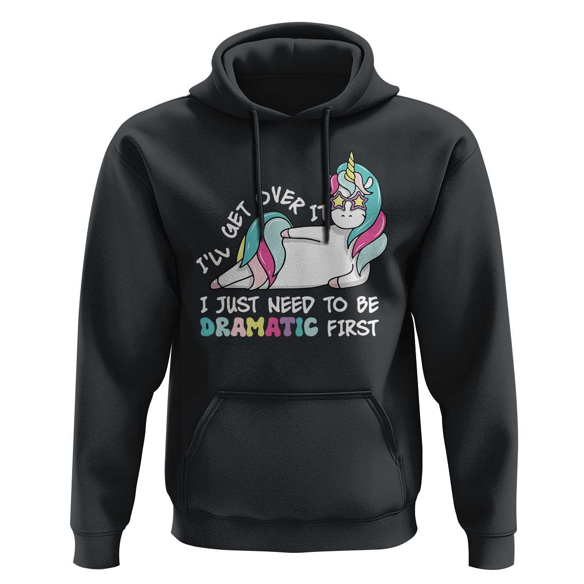Funny Unicorn I'll Get Over It I Just Need To Be Dramatic Hoodie