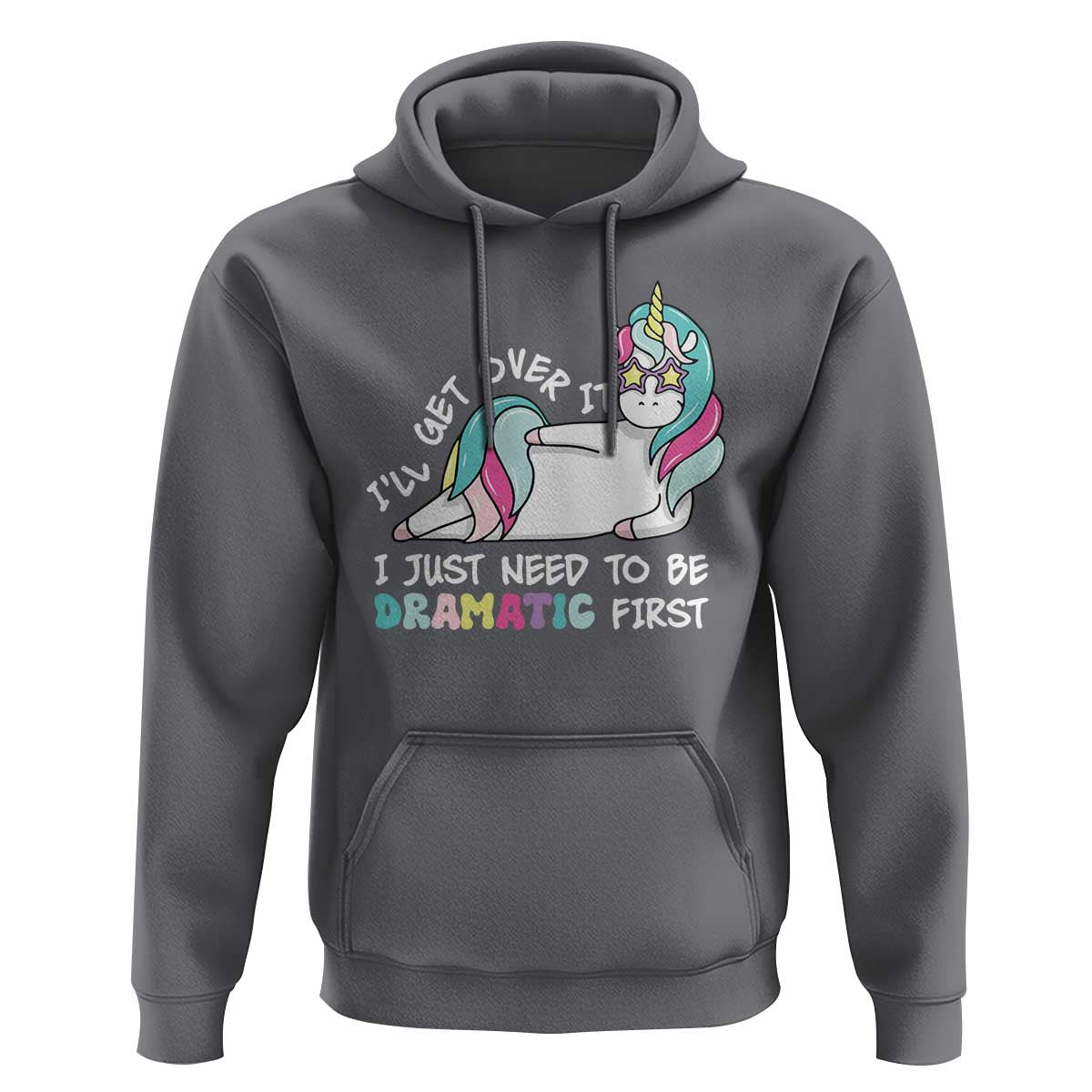 Funny Unicorn I'll Get Over It I Just Need To Be Dramatic Hoodie