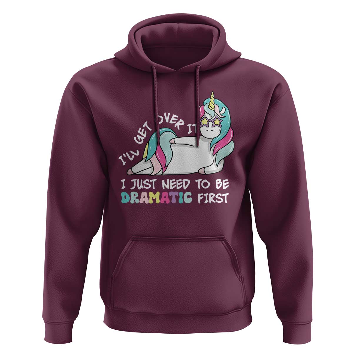 Funny Unicorn I'll Get Over It I Just Need To Be Dramatic Hoodie