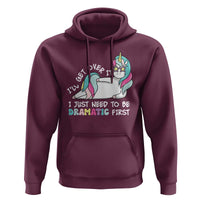 Funny Unicorn I'll Get Over It I Just Need To Be Dramatic Hoodie