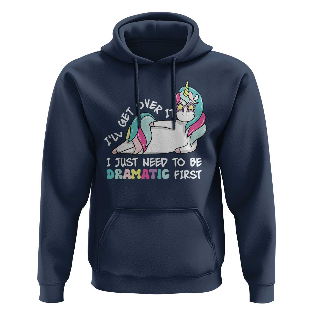 Funny Unicorn I'll Get Over It I Just Need To Be Dramatic Hoodie