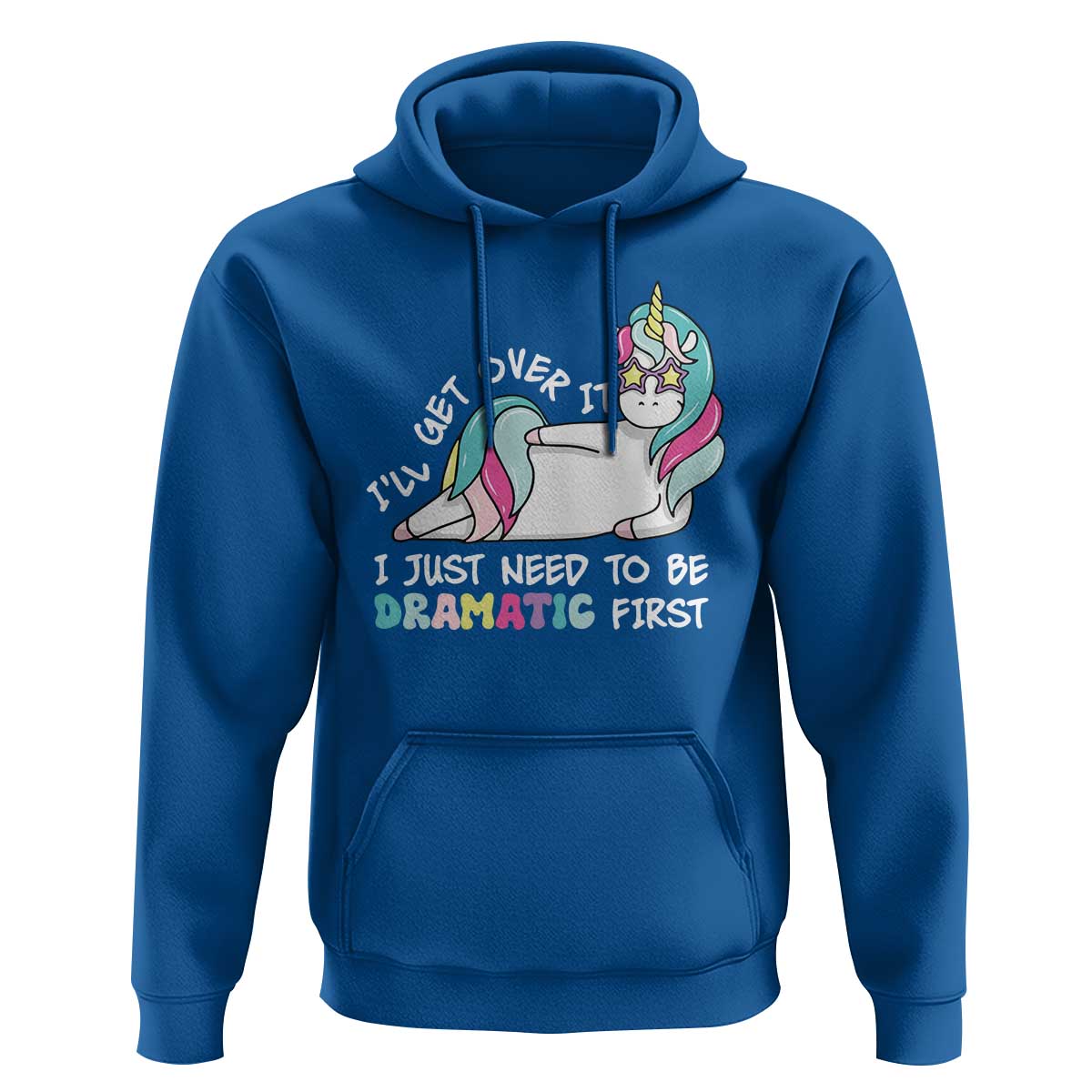 Funny Unicorn I'll Get Over It I Just Need To Be Dramatic Hoodie
