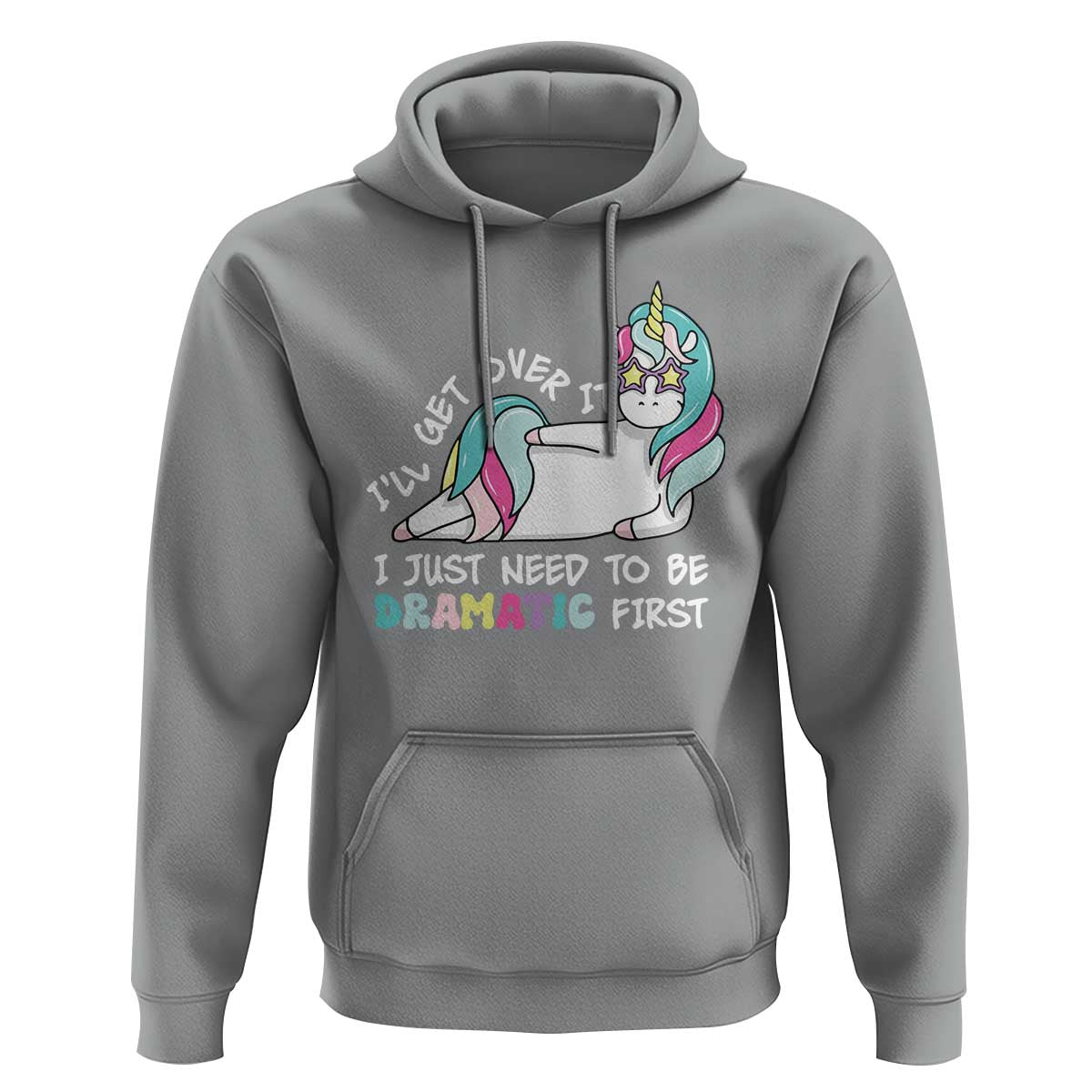 Funny Unicorn I'll Get Over It I Just Need To Be Dramatic Hoodie