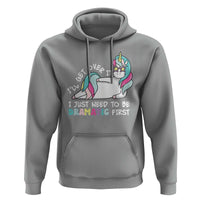 Funny Unicorn I'll Get Over It I Just Need To Be Dramatic Hoodie