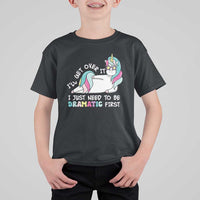Funny Unicorn I'll Get Over It I Just Need To Be Dramatic T Shirt For Kid