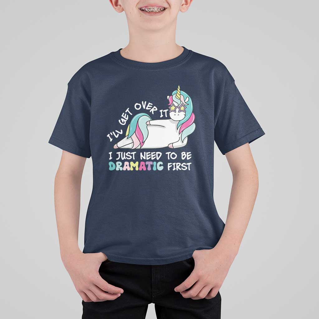 Funny Unicorn I'll Get Over It I Just Need To Be Dramatic T Shirt For Kid