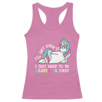 Funny Unicorn I'll Get Over It I Just Need To Be Dramatic Racerback Tank Top