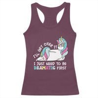 Funny Unicorn I'll Get Over It I Just Need To Be Dramatic Racerback Tank Top