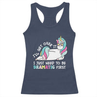 Funny Unicorn I'll Get Over It I Just Need To Be Dramatic Racerback Tank Top