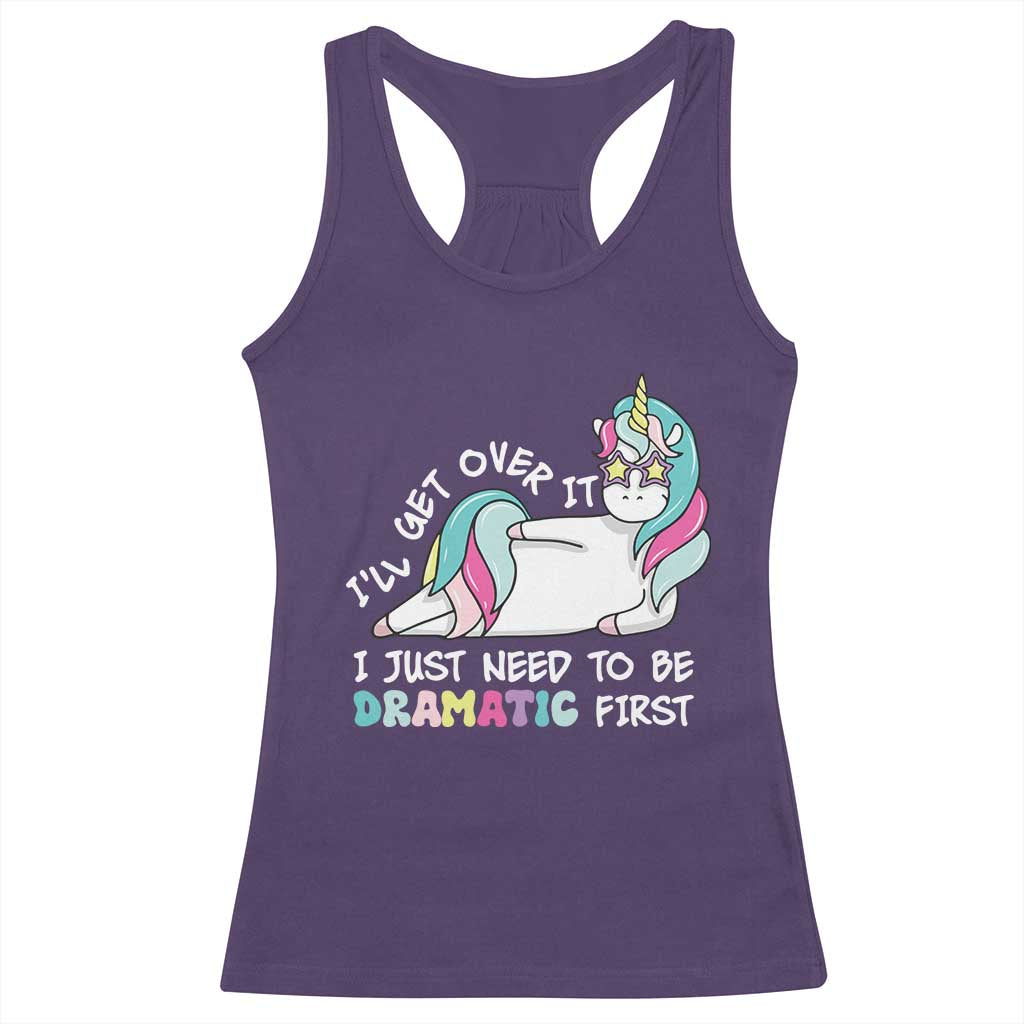 Funny Unicorn I'll Get Over It I Just Need To Be Dramatic Racerback Tank Top
