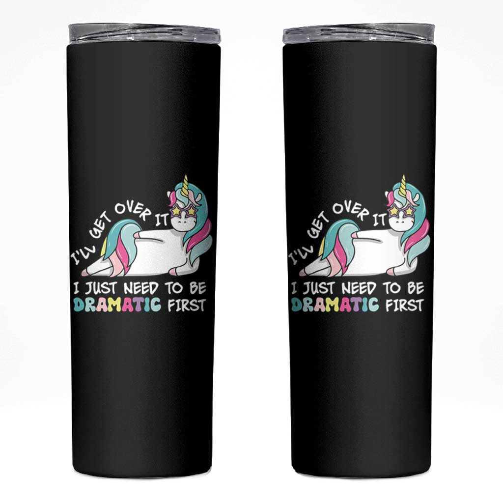 Funny Unicorn I'll Get Over It I Just Need To Be Dramatic Skinny Tumbler