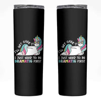 Funny Unicorn I'll Get Over It I Just Need To Be Dramatic Skinny Tumbler