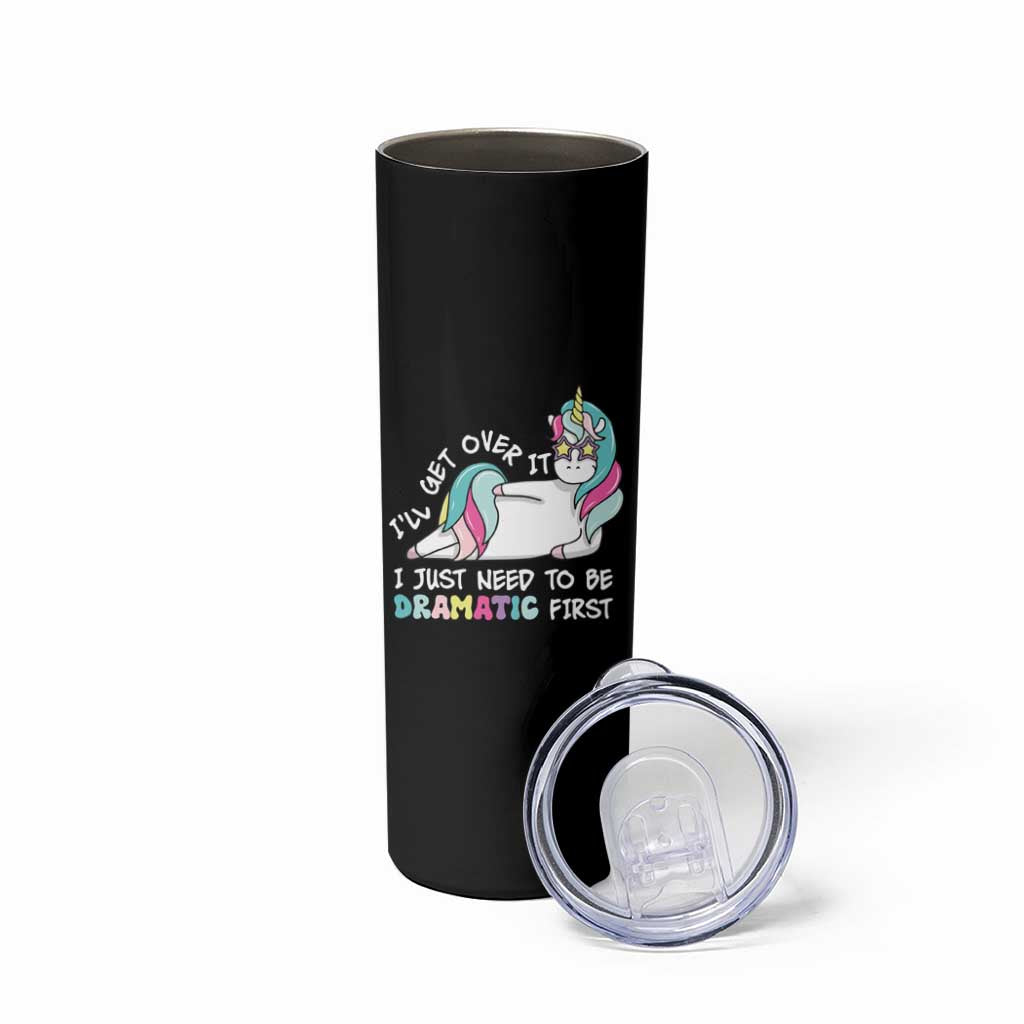 Funny Unicorn I'll Get Over It I Just Need To Be Dramatic Skinny Tumbler
