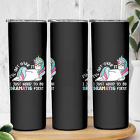 Funny Unicorn I'll Get Over It I Just Need To Be Dramatic Skinny Tumbler