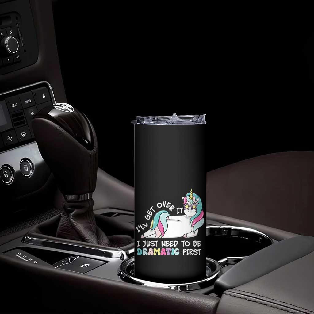 Funny Unicorn I'll Get Over It I Just Need To Be Dramatic Skinny Tumbler