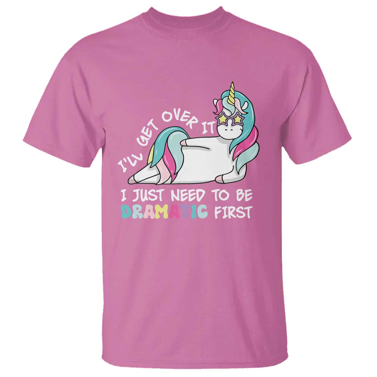 Funny Unicorn I'll Get Over It I Just Need To Be Dramatic T Shirt