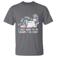 Funny Unicorn I'll Get Over It I Just Need To Be Dramatic T Shirt