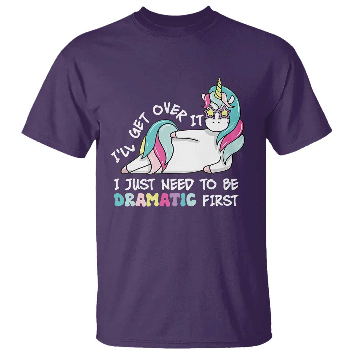 Funny Unicorn I'll Get Over It I Just Need To Be Dramatic T Shirt