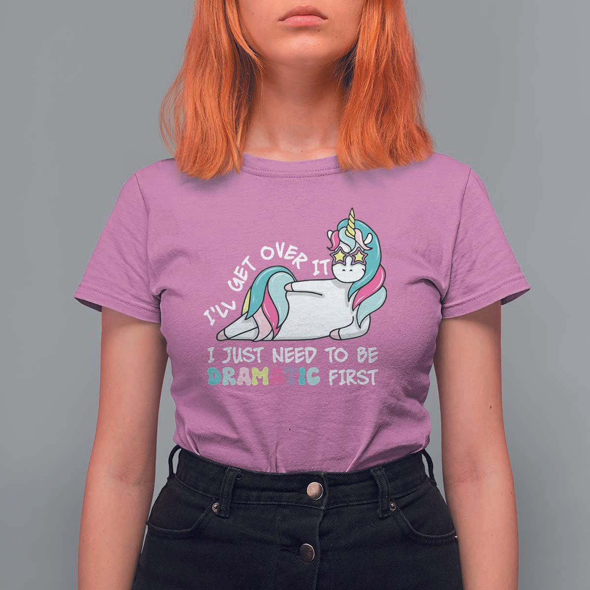 Funny Unicorn I'll Get Over It I Just Need To Be Dramatic T Shirt For Women