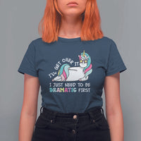Funny Unicorn I'll Get Over It I Just Need To Be Dramatic T Shirt For Women