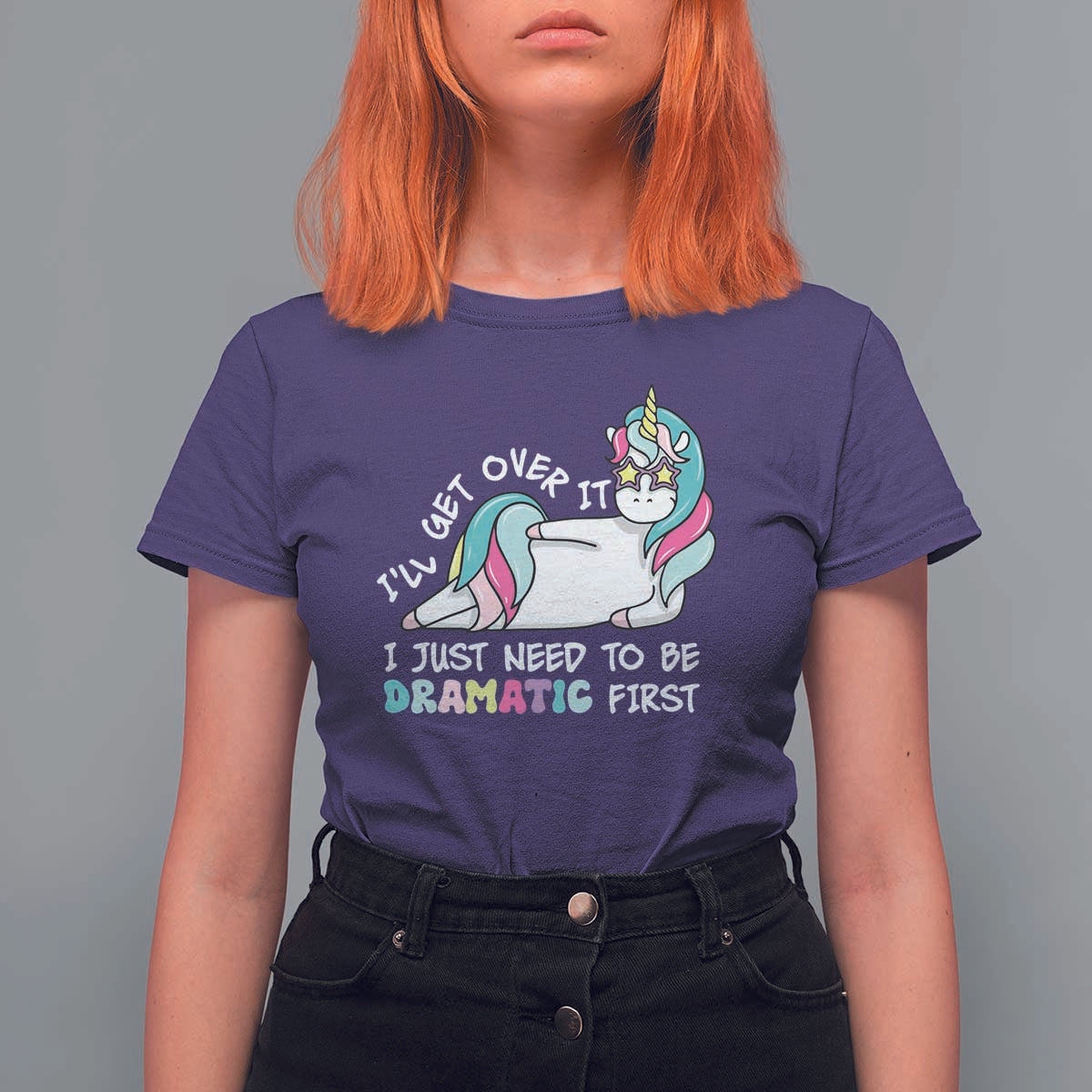 Funny Unicorn I'll Get Over It I Just Need To Be Dramatic T Shirt For Women