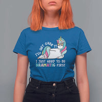 Funny Unicorn I'll Get Over It I Just Need To Be Dramatic T Shirt For Women