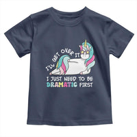 Funny Unicorn I'll Get Over It I Just Need To Be Dramatic Toddler T Shirt