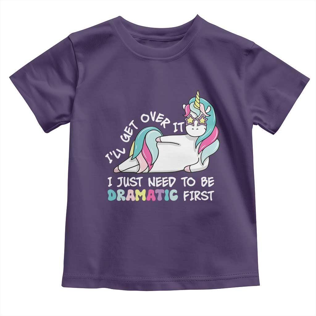Funny Unicorn I'll Get Over It I Just Need To Be Dramatic Toddler T Shirt