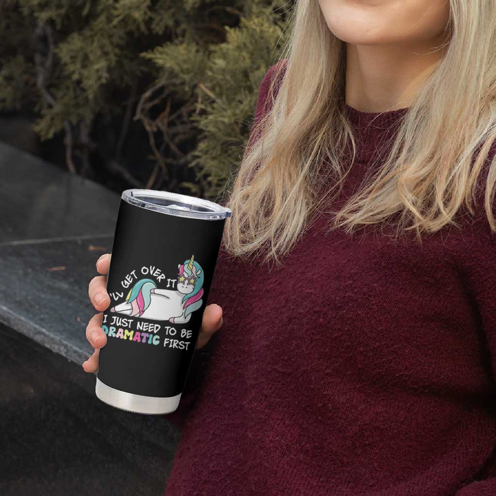 Funny Unicorn I'll Get Over It I Just Need To Be Dramatic Tumbler Cup