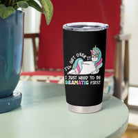 Funny Unicorn I'll Get Over It I Just Need To Be Dramatic Tumbler Cup
