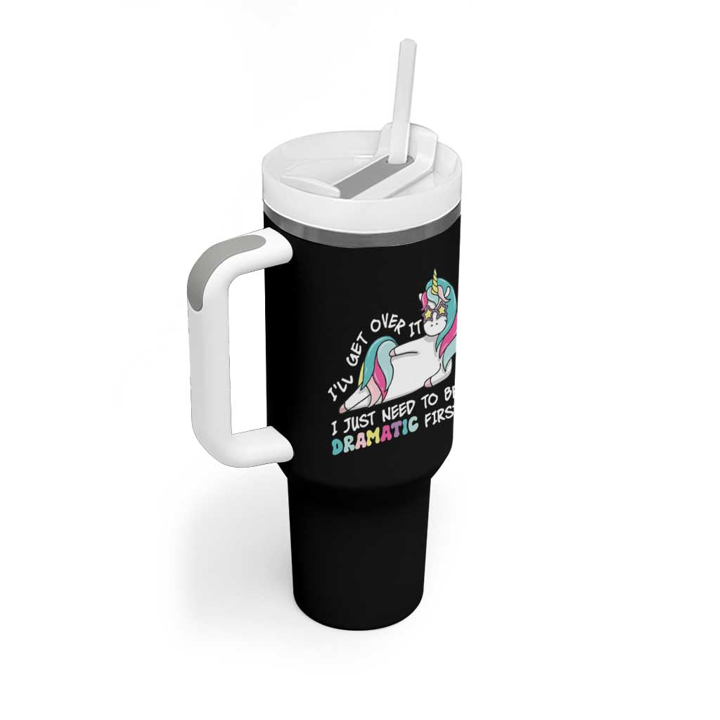 Funny Unicorn I'll Get Over It I Just Need To Be Dramatic Tumbler With Handle