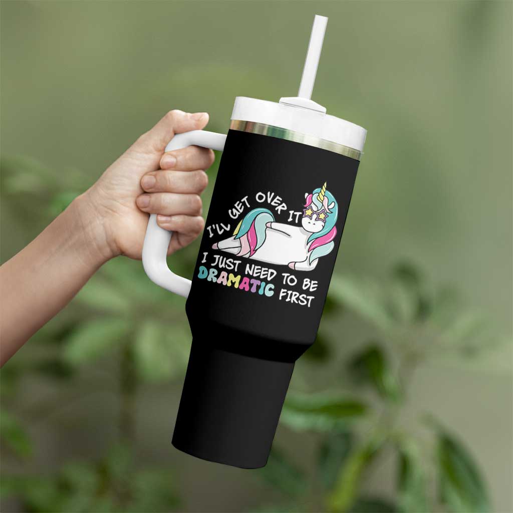 Funny Unicorn I'll Get Over It I Just Need To Be Dramatic Tumbler With Handle