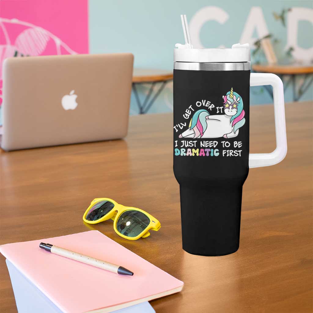 Funny Unicorn I'll Get Over It I Just Need To Be Dramatic Tumbler With Handle