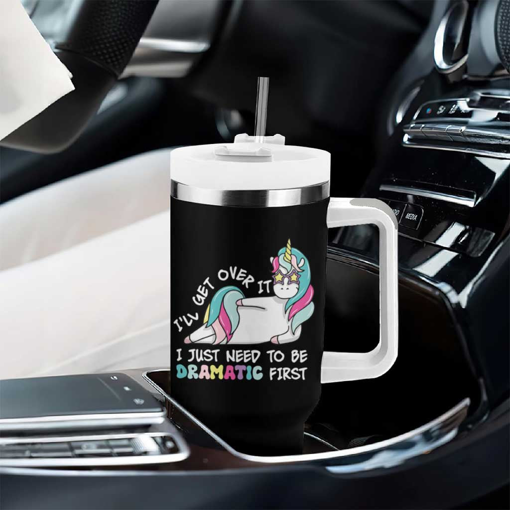 Funny Unicorn I'll Get Over It I Just Need To Be Dramatic Tumbler With Handle