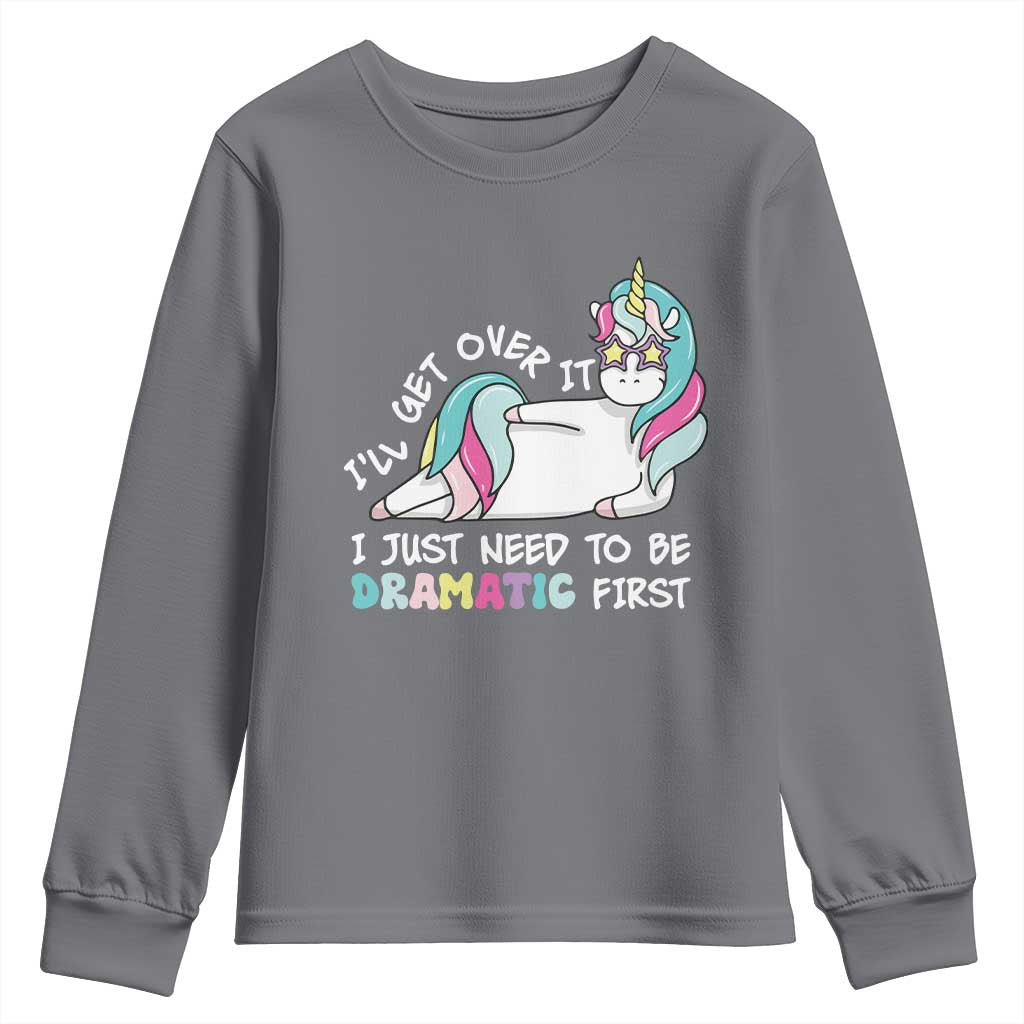 Funny Unicorn I'll Get Over It I Just Need To Be Dramatic Youth Sweatshirt