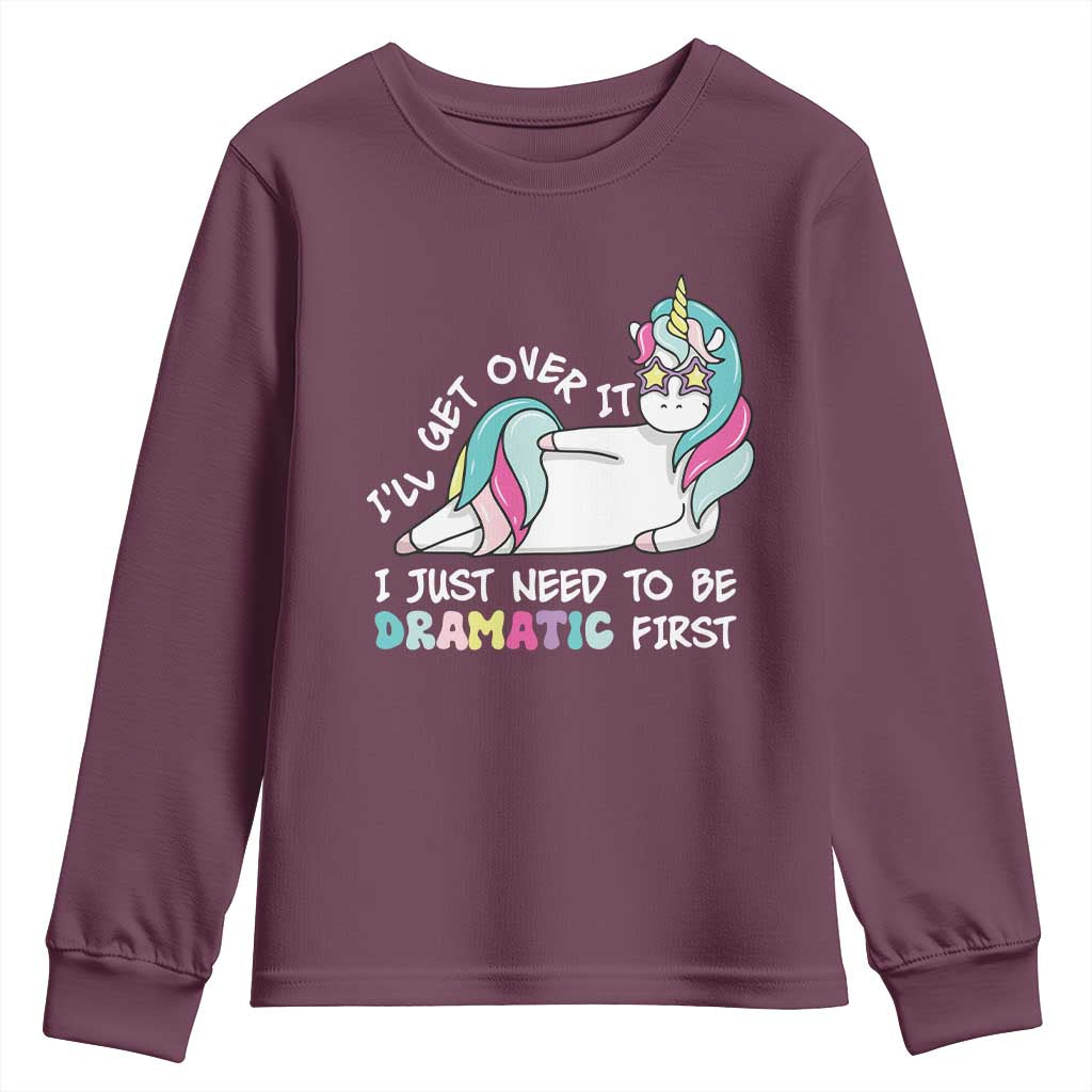 Funny Unicorn I'll Get Over It I Just Need To Be Dramatic Youth Sweatshirt