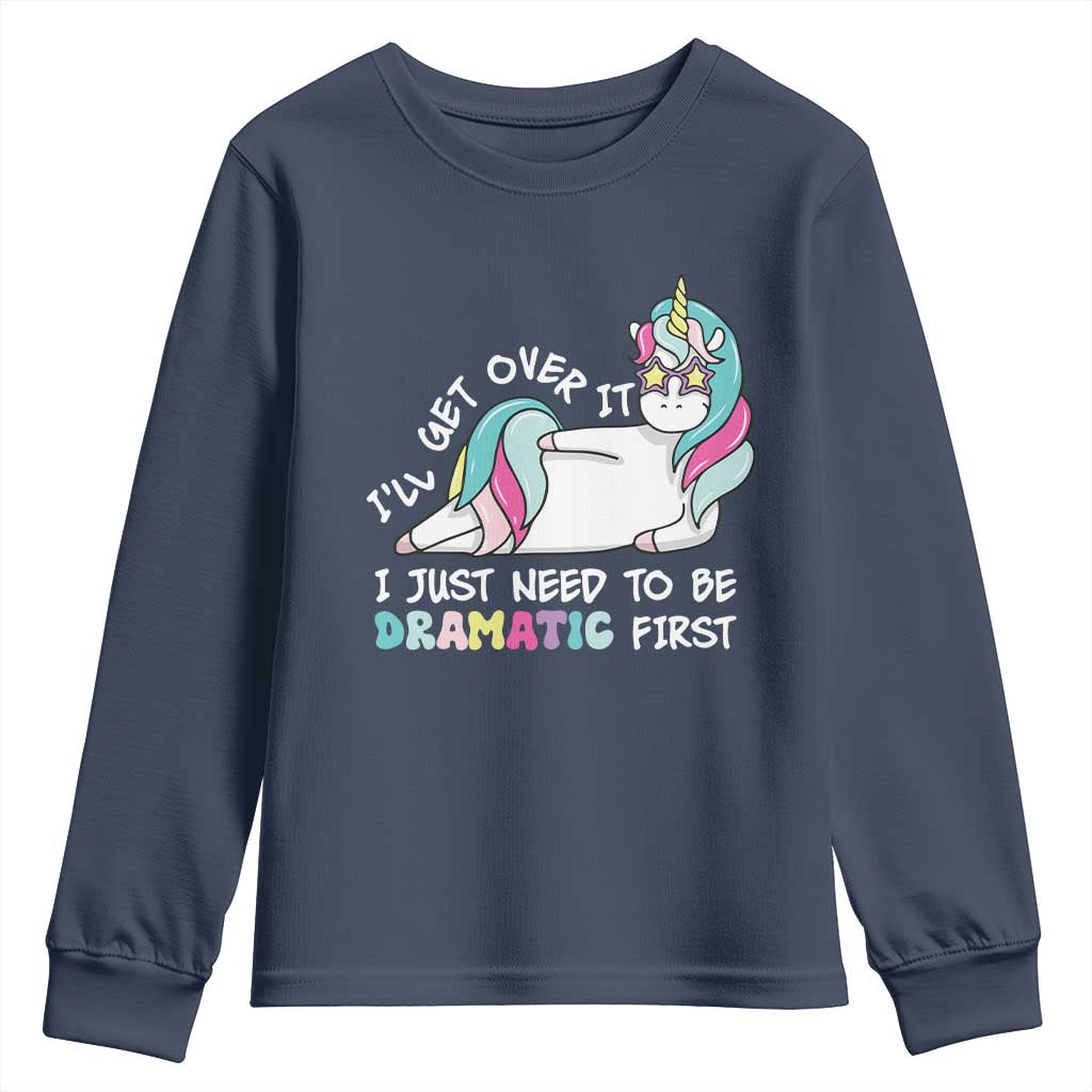 Funny Unicorn I'll Get Over It I Just Need To Be Dramatic Youth Sweatshirt