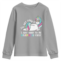 Funny Unicorn I'll Get Over It I Just Need To Be Dramatic Youth Sweatshirt