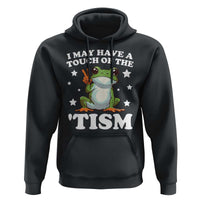 Funny I May Have A Touch Of The 'Tism Hoodie