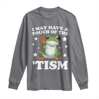 Funny I May Have A Touch Of The 'Tism Long Sleeve Shirt