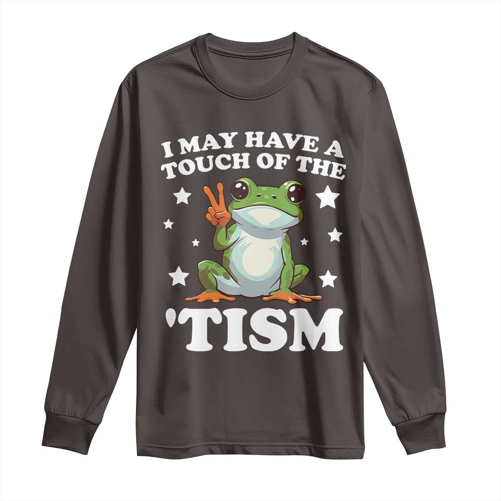 Funny I May Have A Touch Of The 'Tism Long Sleeve Shirt