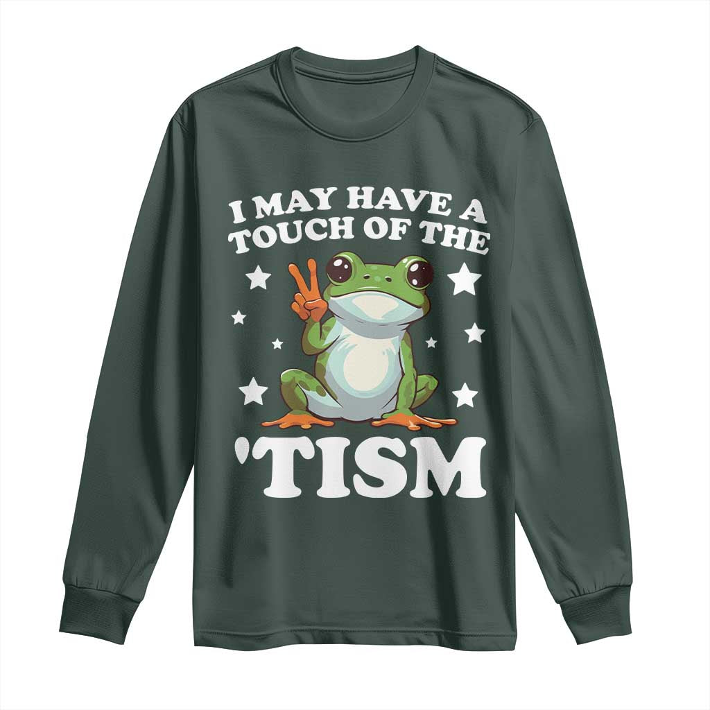 Funny I May Have A Touch Of The 'Tism Long Sleeve Shirt